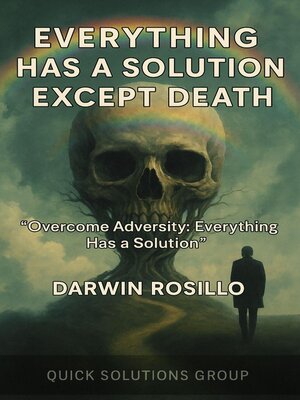cover image of Everything Has a Solution Except Death